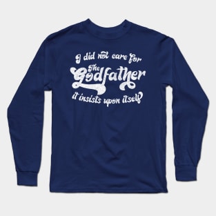 I did not care for The Godfather ..... Long Sleeve T-Shirt